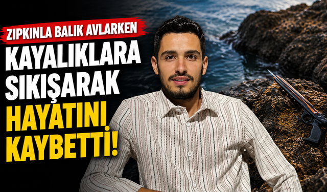 Zıpkınla balık avlarken kayalıklara sıkışarak hayatını kaybetti