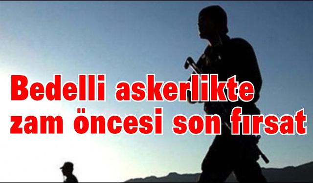 Bedelli askerlik başvurusu yapacakların dikkatine