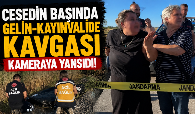 Cesedin başında gelin-kayınvalide kavgası
