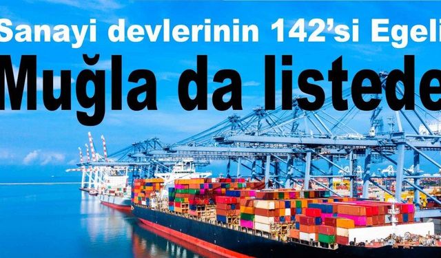 Sanayi devlerinin 142’si Ege’den, Muğla da listede