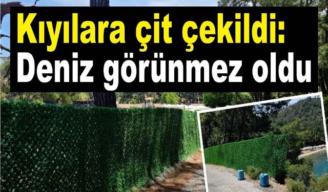 Kıyılara çit çekildi: Deniz görünmez oldu