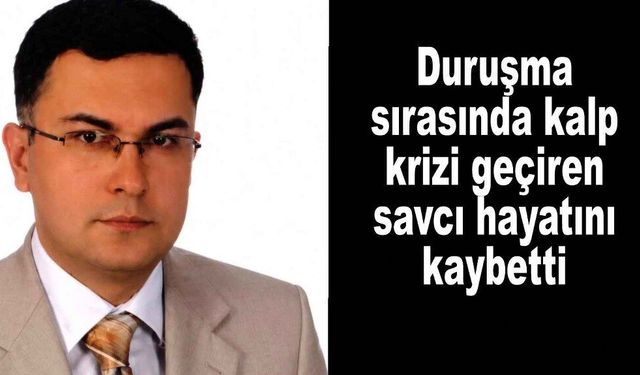 Duruşma sırasında kalp krizi geçirdi, kurtarılamadı