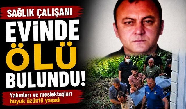 Sağlık çalışanı evinde ölü bulundu