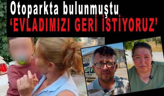 Terk edilen saffet bebeğin ailesi konuştu: “Evladımızı geri istiyoruz”