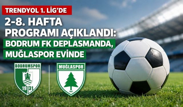 Trendyol 1. Lig'de 2-8. hafta programı açıklandı, Bodrum FK deplasmanda, Muğlaspor evinde