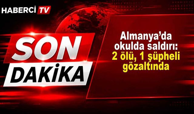 Almanya’da okulda saldırı: 2 ölü, 1 şüpheli gözaltında