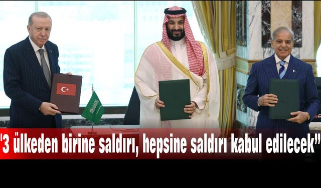 "3 ülkeden birine saldırı, hepsine saldırı kabul edilecek"