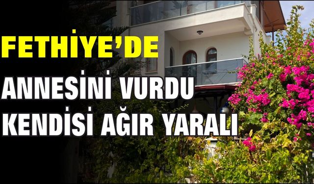 Fethiye’de silahlı tartışma: 1 Ölü, 1 ağır yaralı