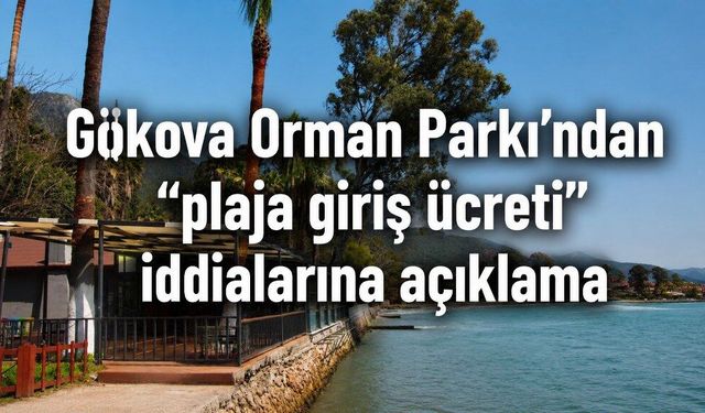 Gökova Orman Parkı’ndan “plaja giriş ücreti” iddialarına açıklama