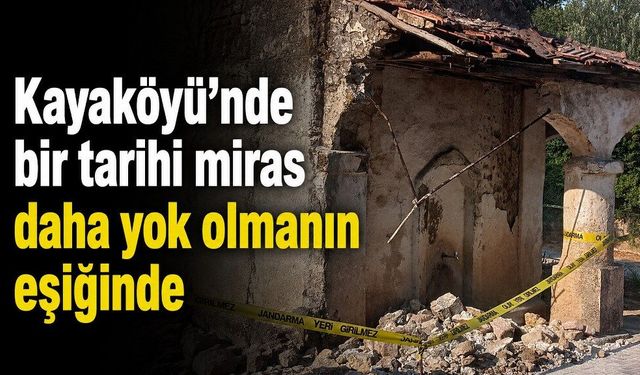 Kayaköyü’nde bir tarihi miras daha yok olmanın eşiğinde