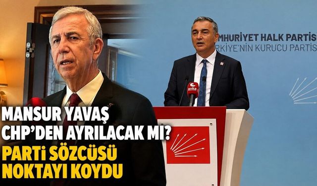 Mansur Yavaş CHP’den ayrılacak mı? Parti Sözcüsü noktayı koydu