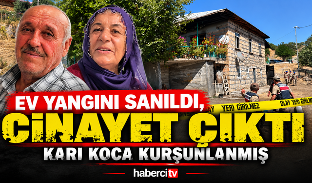Ev Yangını Sanıldı, Cinayet Çıktı: Karı Koca Kurşunlanmış