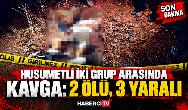 Husumetli iki grup arasında  kavga: 2 ölü, 3 yaralı