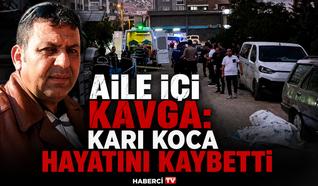 Aile içi kavga: Karı koca hayatını kaybetti