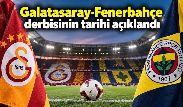 Galatasaray-Fenerbahçe derbisinin tarihi açıklandı