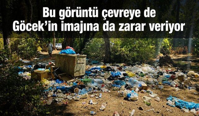 Bu görüntü çevreye de Göcek’in imajına da zarar veriyor
