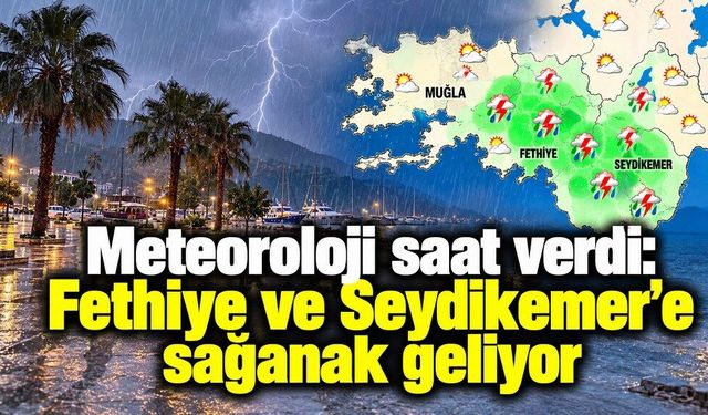 Yağışlı hava geliyor: Fethiye ve Seydikemer için gece saatlerine dikkat
