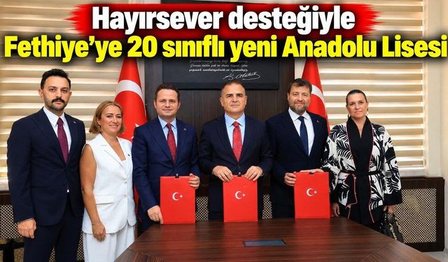 Hayırsever desteğiyle Fethiye’ye yeni Anadolu Lisesi