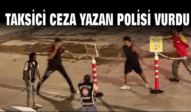 Taksici ceza yazan polisi vurdu