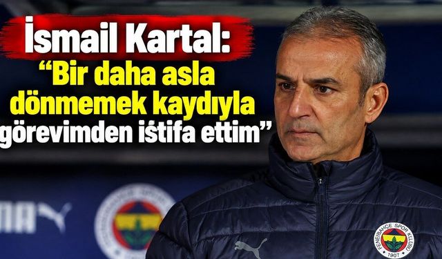 Son dakika: İsmail Kartal, istifa etti