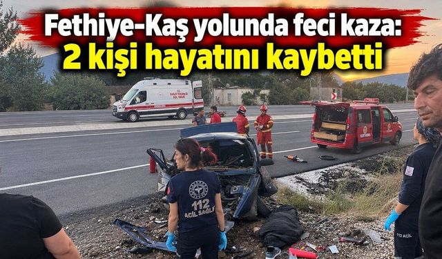 Fethiye-Kaş yolunda feci kaza: 2 kişi hayatını kaybetti