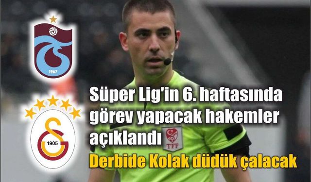 Süper Lig 6. hafta hakemleri: 18-20 Eylül 2026 programı