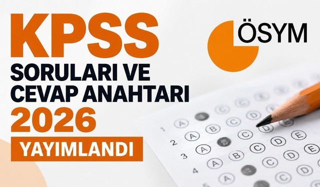 KPSS soruları ve cevap anahtarı 2026 yayımlandı: ÖSYM erişime açtı