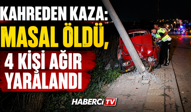 Kahreden Kaza: Masal Öldü, 4 Kişi Ağır Yaralandı