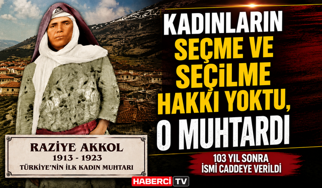 Muğla’nın Öncü Kadını Unutulmadı: Raziye Akyol’un İsmi 103 Yıl Sonra Yaşatılıyor