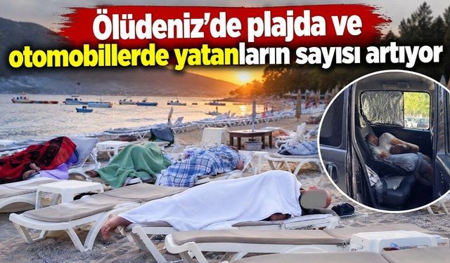 Ölüdeniz’de plajda ve otomobillerde yatanların sayısı artıyor