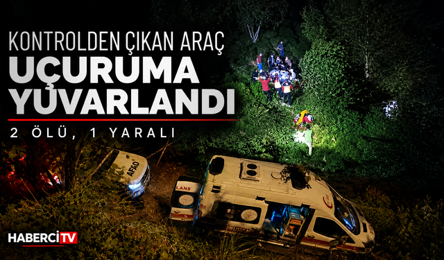 Park sırasında kontrolden çıkan araç uçuruma yuvarlandı: 2 ölü, 1 yaralı
