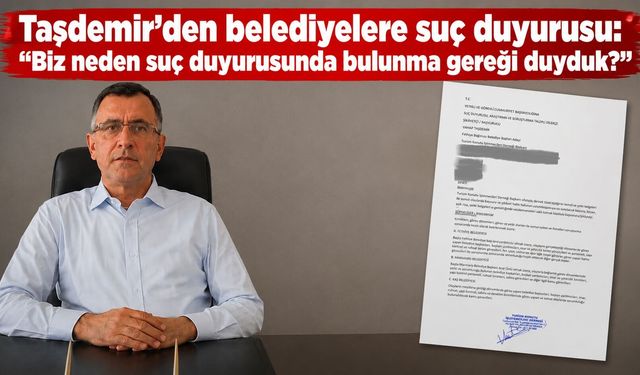 Taşdemir’den belediyelere suç duyurusu: “Biz neden suç duyurusunda bulunma gereği duyduk?”