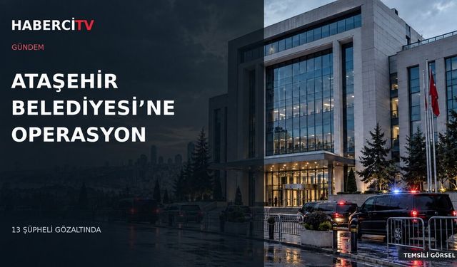 Ataşehir Belediyesine operasyon: Başkan Vekili dahil 13 gözaltı