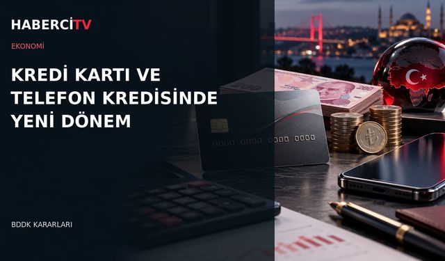 Kredi kartı ve telefon kredilerinde yeni dönem: BDDK kararları yürürlükte