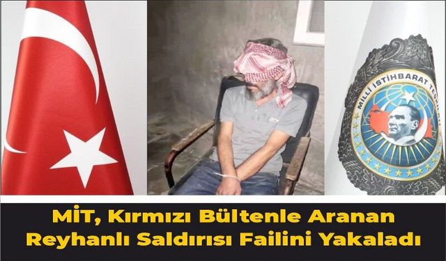 Reyhanlı saldırısının faili MİT'in düzenlediği operasyonla yakalandı