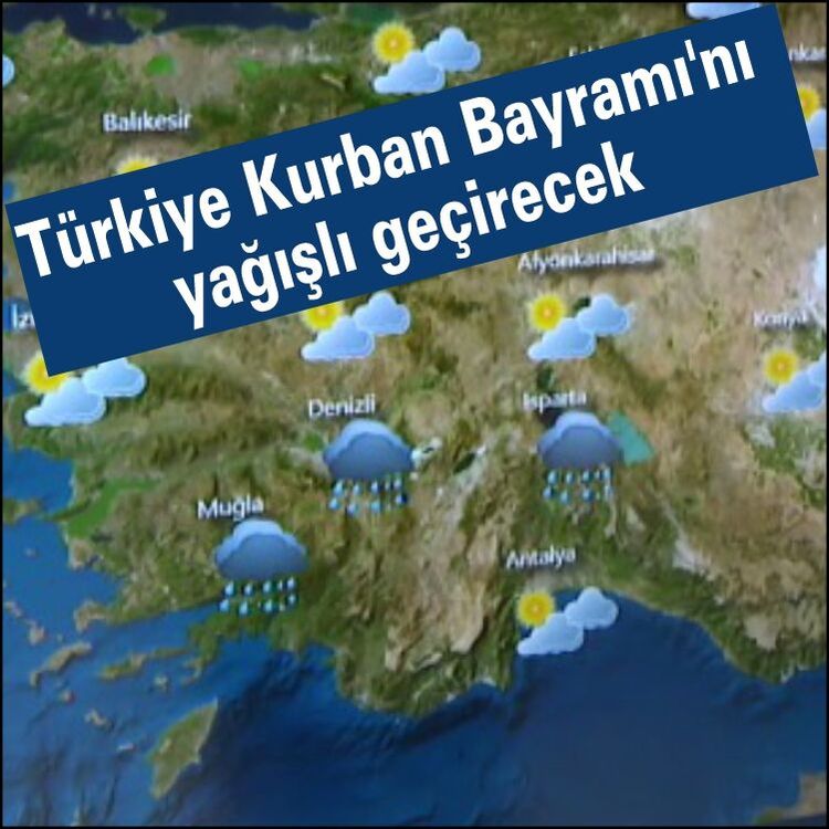 Türkiye Kurban Bayramı'nı yağışlı geçirecek
