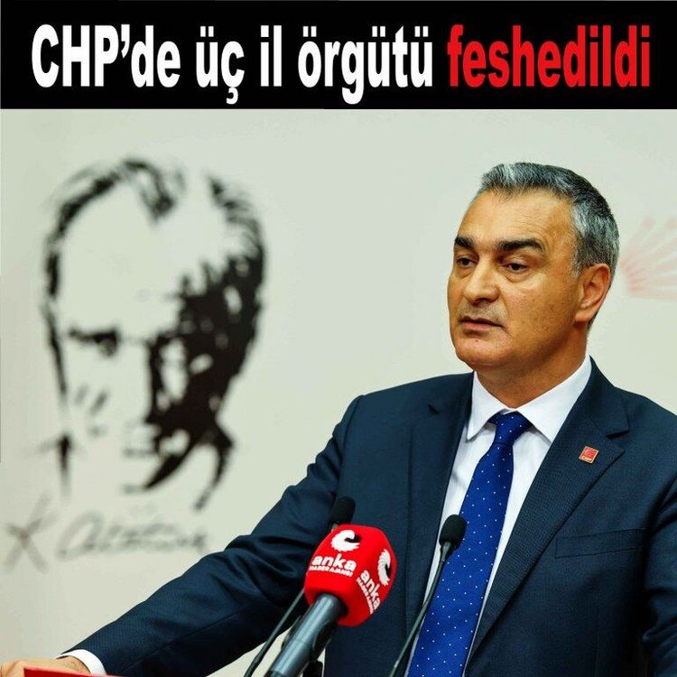 CHP’de üç il örgütü feshedildi, bazı il başkanları disipline sevk edildi