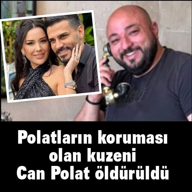 Dilan ve Engin Polat çiftinin koruması Can Polat, silahlı saldırıda öldürüldü