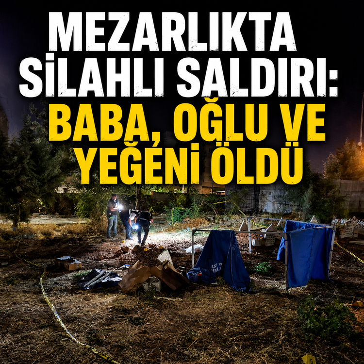 Mezarlıkta silahlı saldırı: Baba, oğlu ve yeğeni öldü