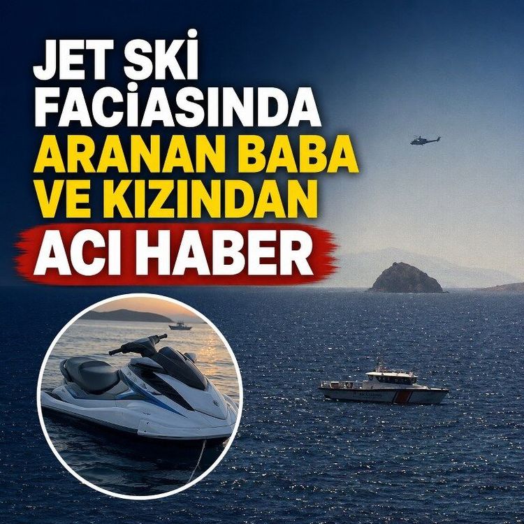 Alabora olan jet skiden düşen baba ve kızının cansız bedenleri bulundu