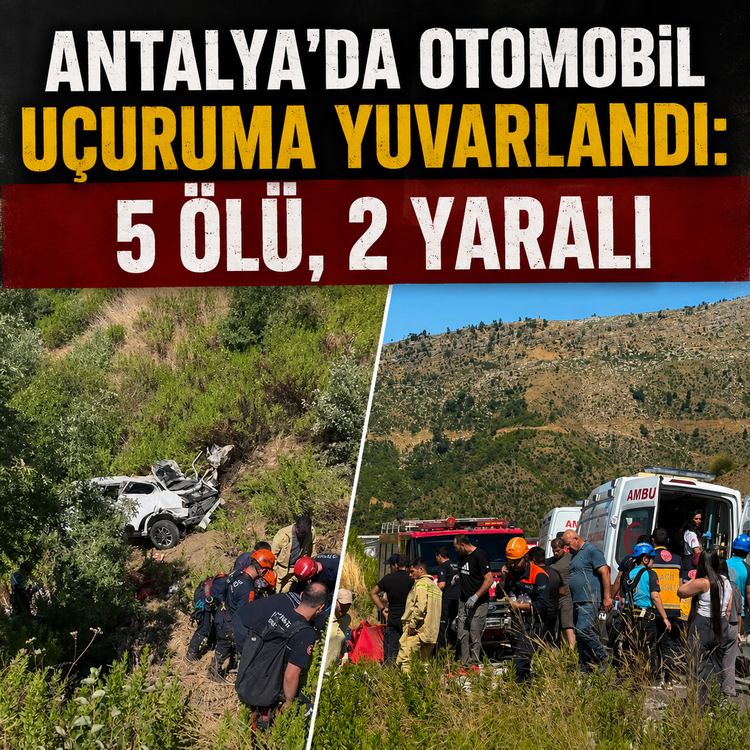 Antalya'da otomobil uçuruma yuvarlandı: 5 ölü, 2 yaralı