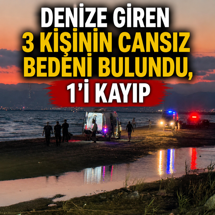 Denize giren 3 kişinin cansız bedeni bulundu, 1'i kayıp