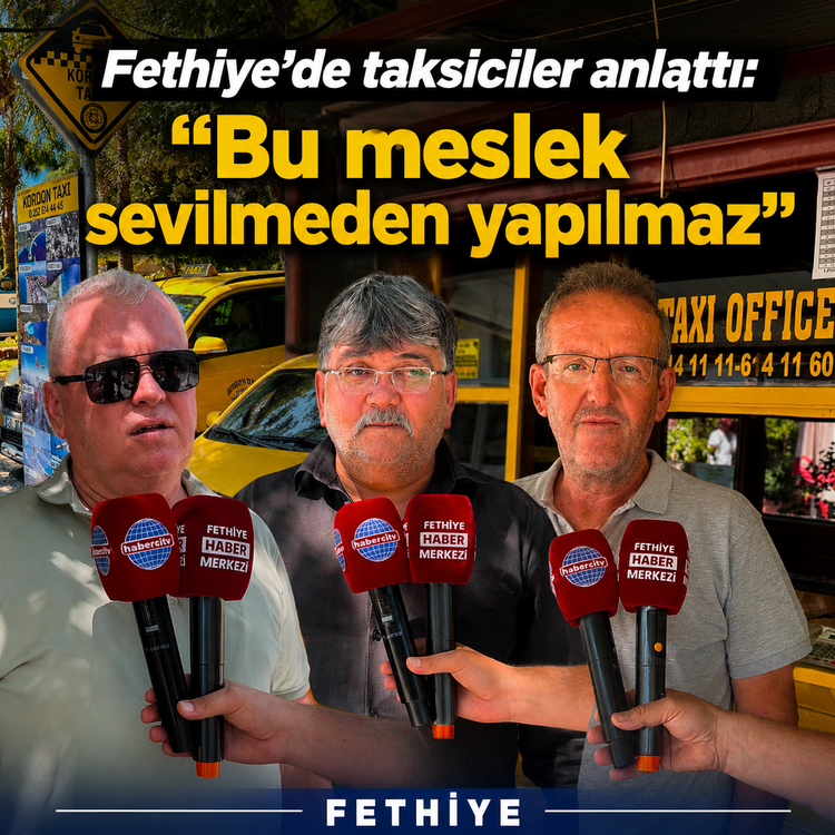Fethiye’de taksiciler anlattı: “Bu meslek sevilmeden yapılmaz”