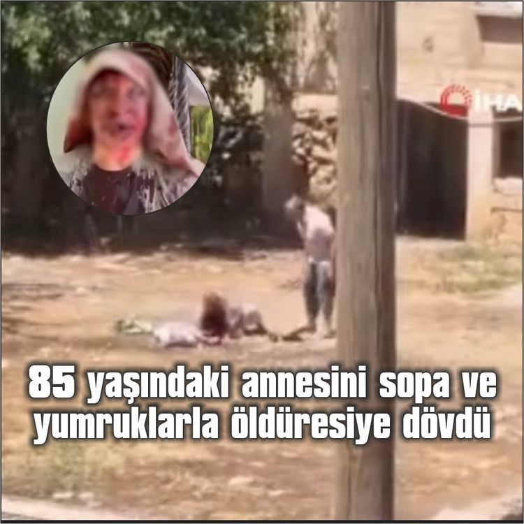 85 yaşındaki annesini sopa ve yumruklarla dövdü