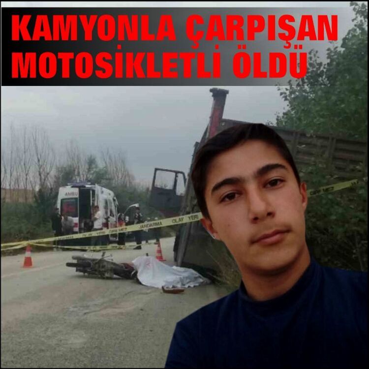 Kamyonla çarpışan 19 yaşındaki motosikletli hayatını kaybetti