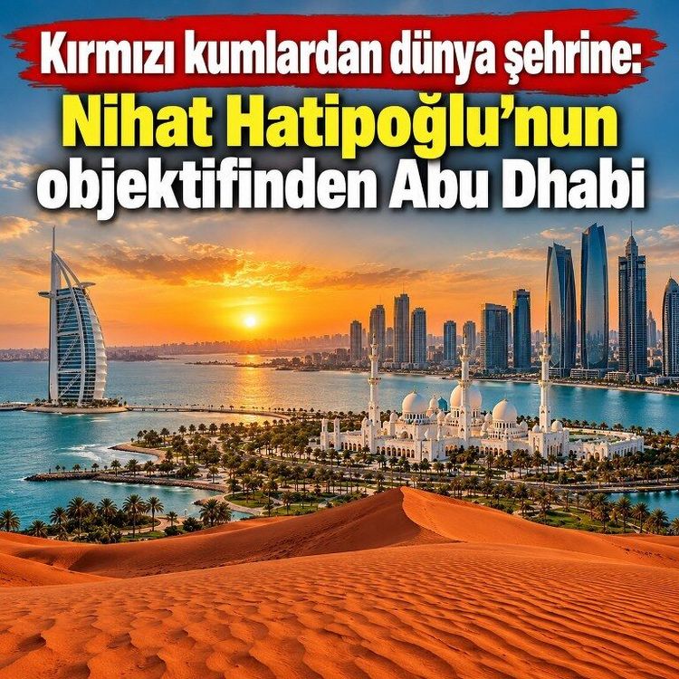 Çölün ortasında bir dünya şehri: Nihat Hatipoğlu’nun gözünden Abu Dhabi
