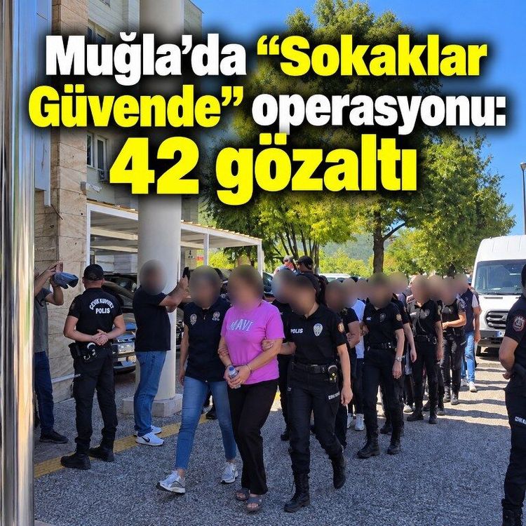 Muğla’da “Sokaklar Güvende” operasyonu: 42 gözaltı