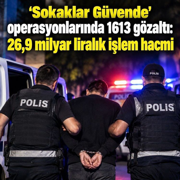 Sokaklar Güvende” operasyonlarında 1613 şüpheli gözaltına alındı