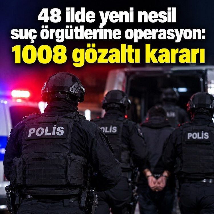 Son dakika: 48 ilde yeni nesil suç örgütlerine operasyon: 1008 gözaltı kararı