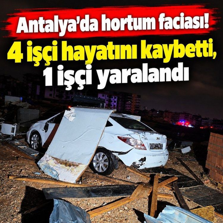 Antalya'da hortum nedeniyle parçalanan konteynerlerdeki 4 işçi öldü, 1 işçi yaralandı